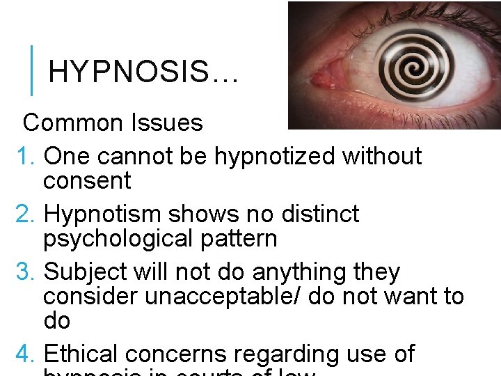 HYPNOSIS… Common Issues 1. One cannot be hypnotized without consent 2. Hypnotism shows no