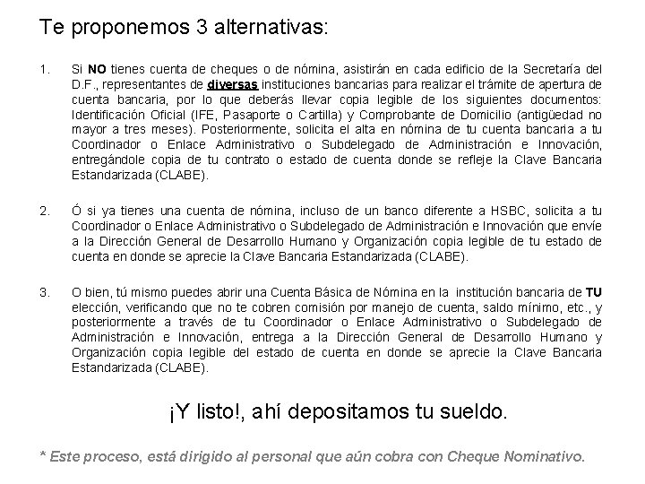 Te proponemos 3 alternativas: 1. Si NO tienes cuenta de cheques o de nómina,