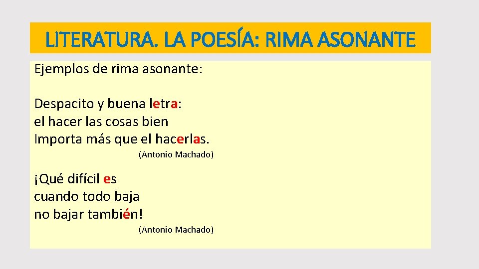 LITERATURA. LA POESÍA: RIMA ASONANTE Ejemplos de rima asonante: Despacito y buena letra: el