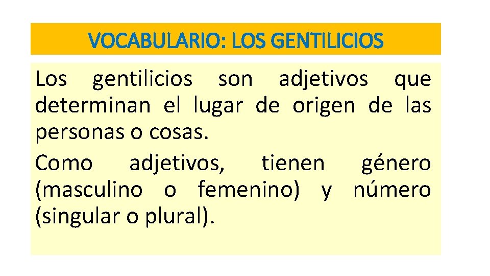 VOCABULARIO: LOS GENTILICIOS Los gentilicios son adjetivos que determinan el lugar de origen de