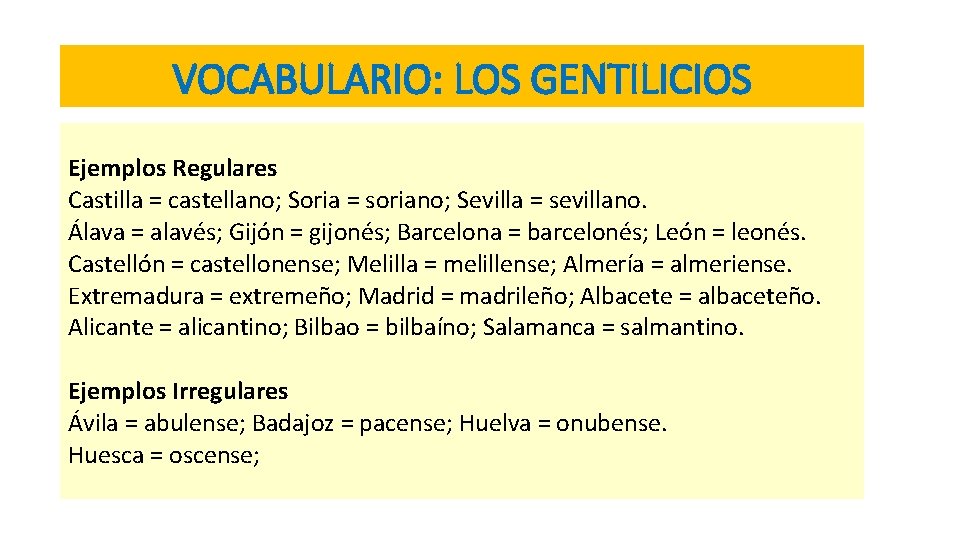 VOCABULARIO: LOS GENTILICIOS Ejemplos Regulares Castilla = castellano; Soria = soriano; Sevilla = sevillano.