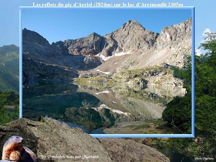 Les reflets du pic d’Arriel (2824 m) sur le lac d’Arrémoulit 2305 m .