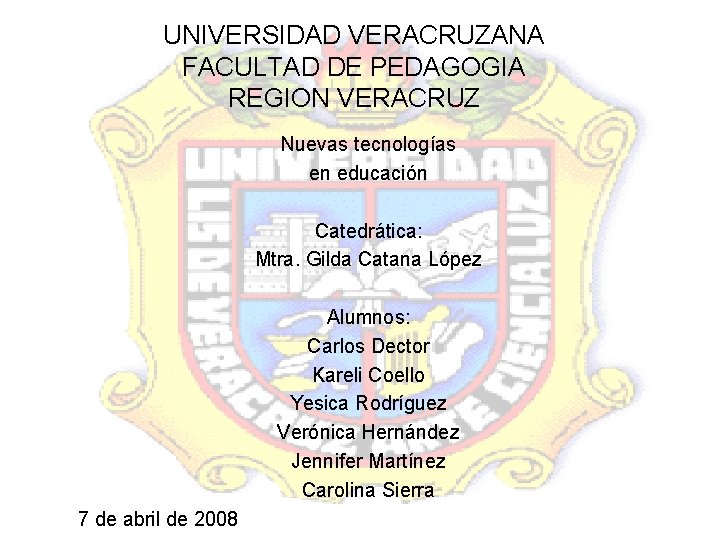 UNIVERSIDAD VERACRUZANA FACULTAD DE PEDAGOGIA REGION VERACRUZ Nuevas tecnologías en educación Catedrática: Mtra. Gilda