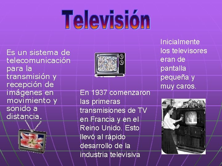 Es un sistema de telecomunicación para la transmisión y recepción de imágenes en movimiento