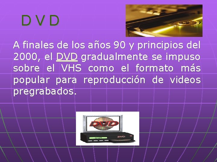 DVD A finales de los años 90 y principios del 2000, el DVD gradualmente