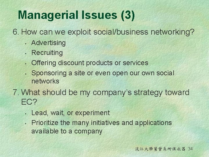 Managerial Issues (3) 6. How can we exploit social/business networking? • • Advertising Recruiting