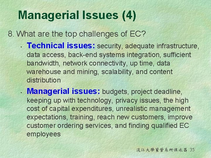 Managerial Issues (4) 8. What are the top challenges of EC? • Technical issues: