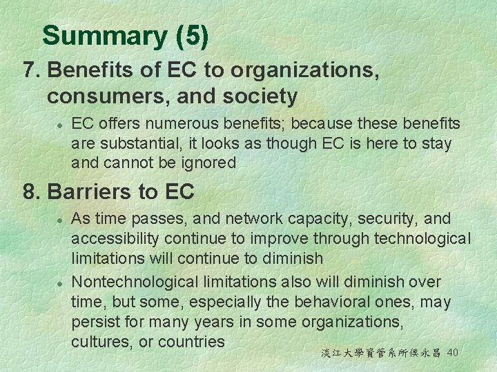 Summary (5) 7. Benefits of EC to organizations, consumers, and society l EC offers