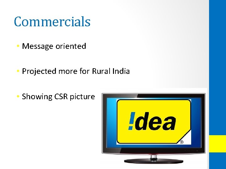 Commercials • Message oriented • Projected more for Rural India • Showing CSR picture