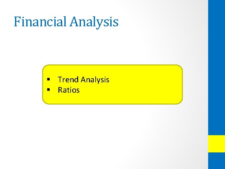 Financial Analysis § Trend Analysis § Ratios 