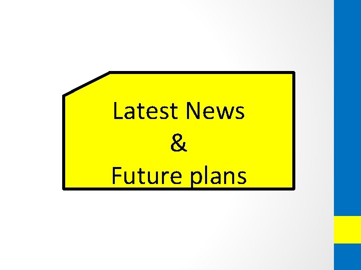 Latest News & Future plans 