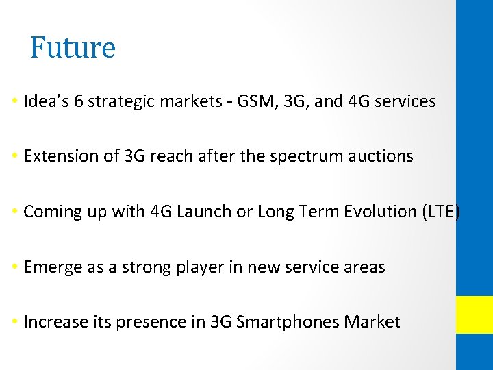 Future • Idea’s 6 strategic markets - GSM, 3 G, and 4 G services