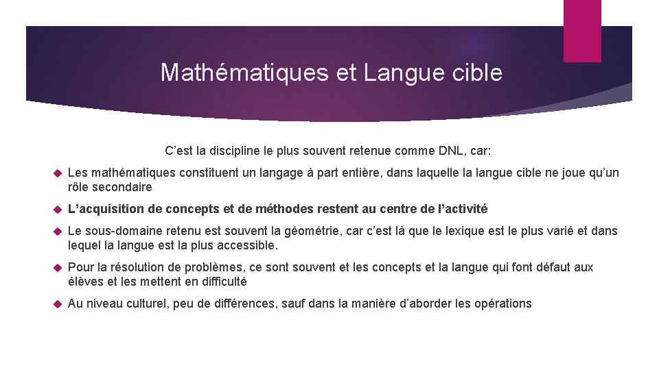 Mathématiques et Langue cible C’est la discipline le plus souvent retenue comme DNL, car: