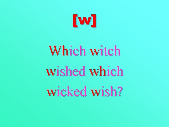 [w] Which witch wished which wicked wish? 