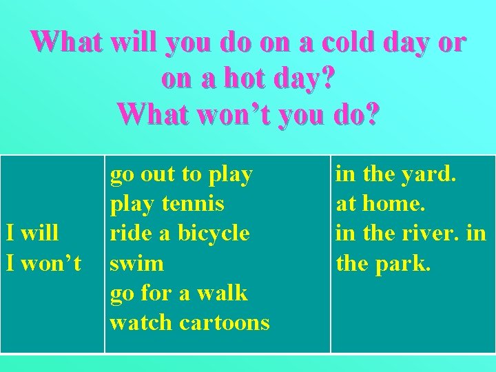 What will you do on a cold day or on a hot day? What