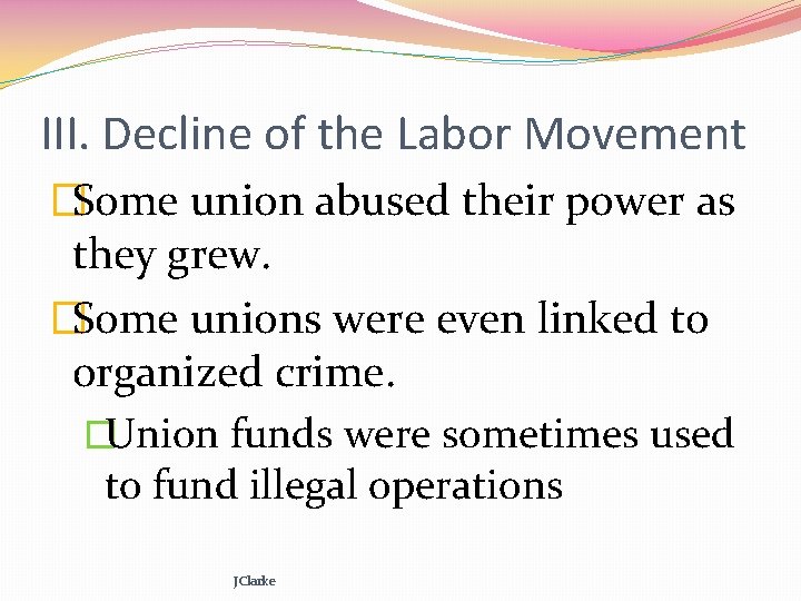 III. Decline of the Labor Movement �Some union abused their power as they grew.