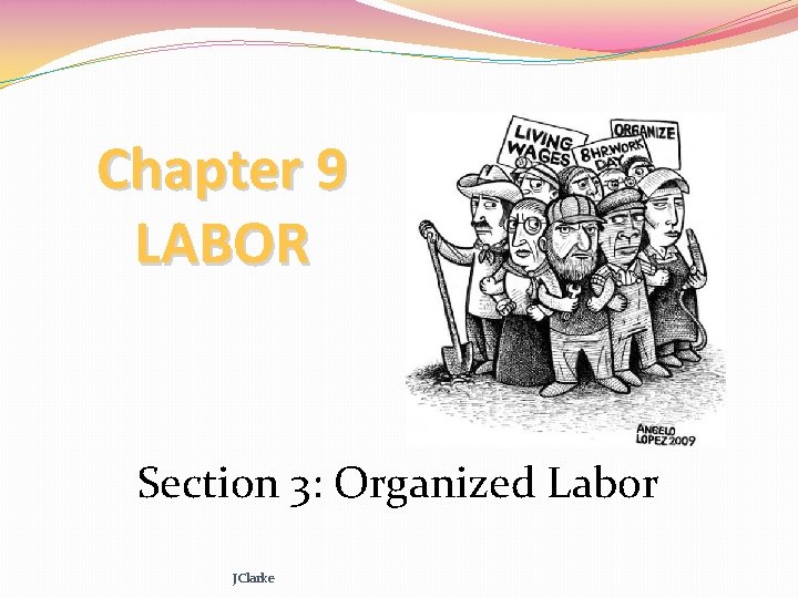 Chapter 9 LABOR Section 3: Organized Labor JClarke 