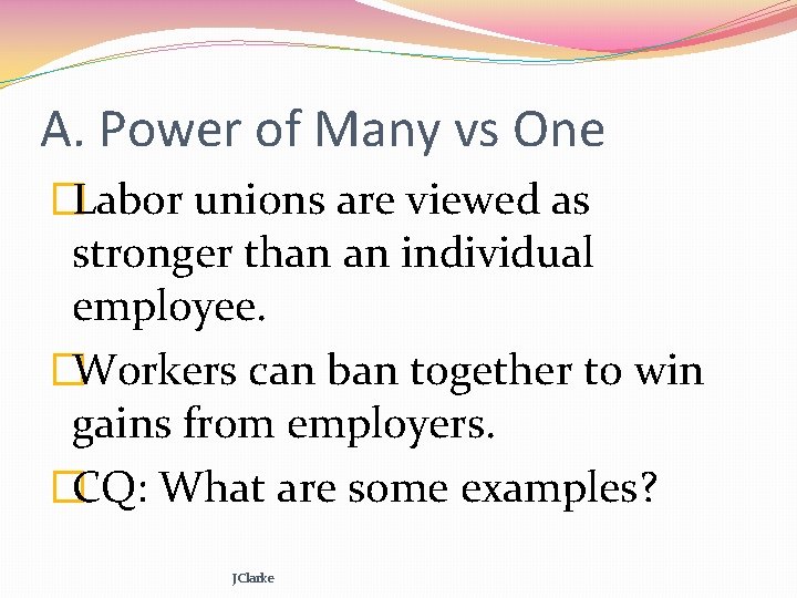 A. Power of Many vs One �Labor unions are viewed as stronger than an