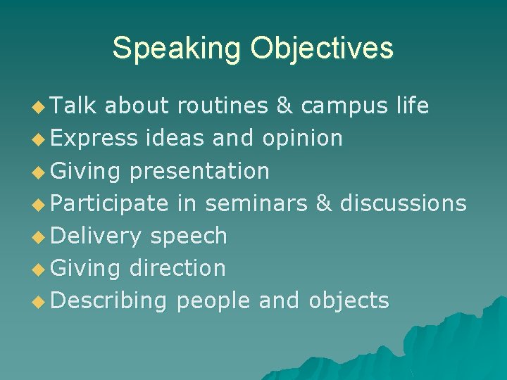 Speaking Objectives u Talk about routines & campus life u Express ideas and opinion