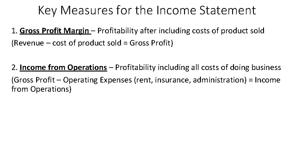 Key Measures for the Income Statement 1. Gross Profit Margin – Profitability after including