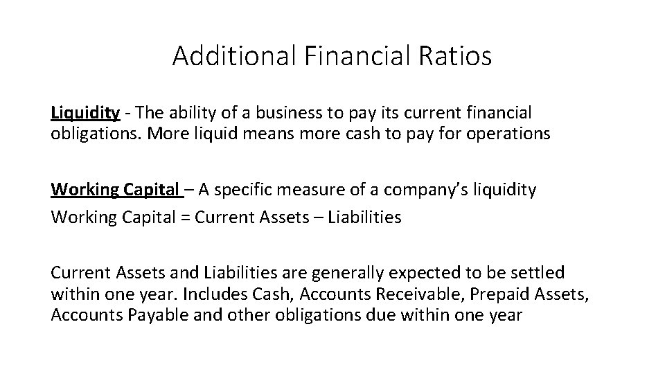 Additional Financial Ratios Liquidity - The ability of a business to pay its current