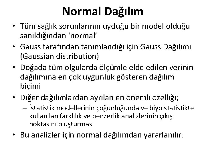 Normal Dağılım • Tüm sağlık sorunlarının uyduğu bir model olduğu sanıldığından ‘normal’ • Gauss