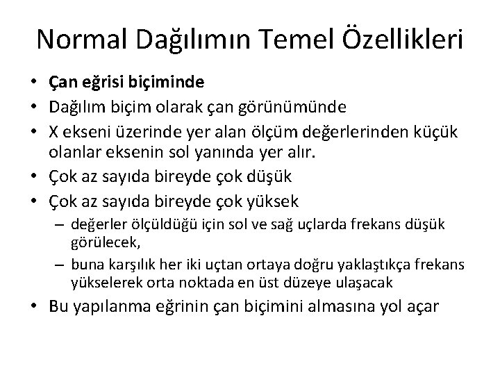 Normal Dağılımın Temel Özellikleri • Çan eğrisi biçiminde • Dağılım biçim olarak çan görünümünde