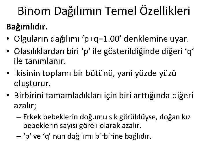 Binom Dağılımın Temel Özellikleri Bağımlıdır. • Olguların dağılımı ‘p+q=1. 00’ denklemine uyar. • Olasılıklardan