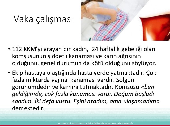 Vaka çalışması • 112 KKM’yi arayan bir kadın, 24 haftalık gebeliği olan komşusunun şiddetli