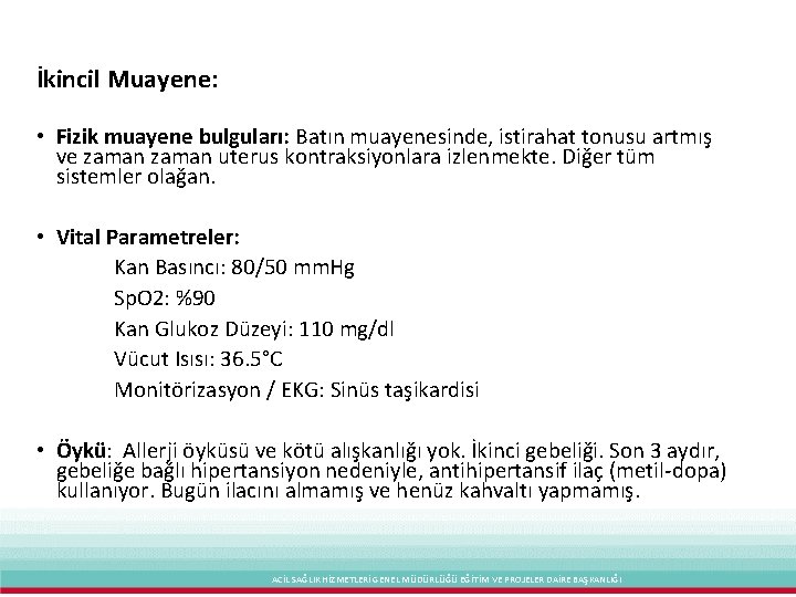 İkincil Muayene: • Fizik muayene bulguları: Batın muayenesinde, istirahat tonusu artmış ve zaman uterus