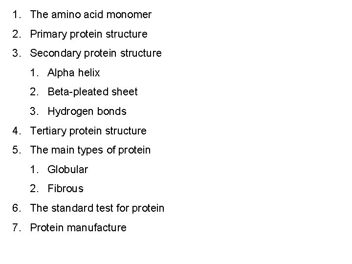1. The amino acid monomer 2. Primary protein structure 3. Secondary protein structure 1.