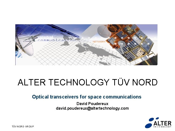 ALTER TECHNOLOGY TÜV NORD Optical transceivers for space communications David Poudereux david. poudereux@altertechnology. com