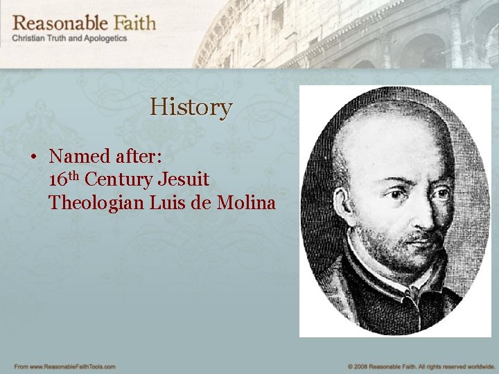 History • Named after: 16 th Century Jesuit Theologian Luis de Molina 