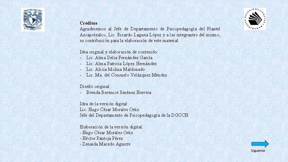 Créditos Agradecemos al Jefe de Departamento de Psicopedagogía del Plantel Azcapotzalco, Lic. Ricardo Laguna