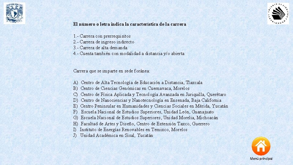 El número o letra indica la característica de la carrera 1. - Carrera con