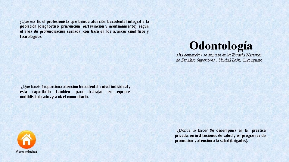 ¿Qué es? Es el profesionista que brinda atención bucodental integral a la población (diagnóstico,