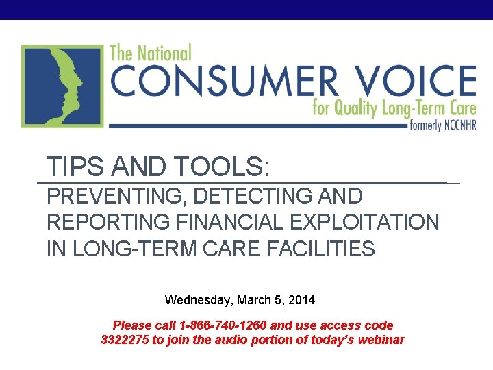 TIPS AND TOOLS: PREVENTING, DETECTING AND REPORTING FINANCIAL EXPLOITATION IN LONG-TERM CARE FACILITIES Wednesday,