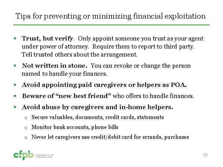 Tips for preventing or minimizing financial exploitation § Trust, but verify. Only appoint someone