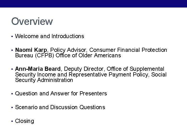 Overview • Welcome and Introductions • Naomi Karp, Policy Advisor, Consumer Financial Protection Bureau