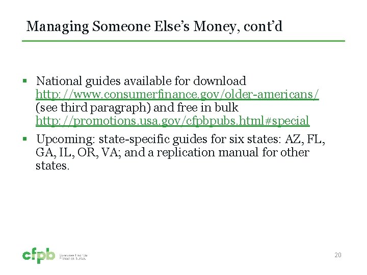 Managing Someone Else’s Money, cont’d § National guides available for download http: //www. consumerfinance.