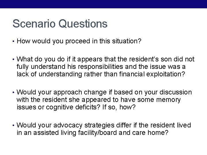 Scenario Questions • How would you proceed in this situation? • What do you