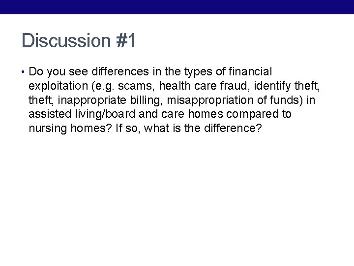 Discussion #1 • Do you see differences in the types of financial exploitation (e.