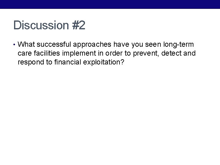 Discussion #2 • What successful approaches have you seen long-term care facilities implement in