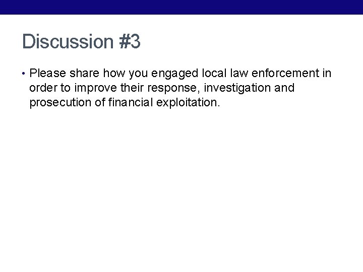 Discussion #3 • Please share how you engaged local law enforcement in order to