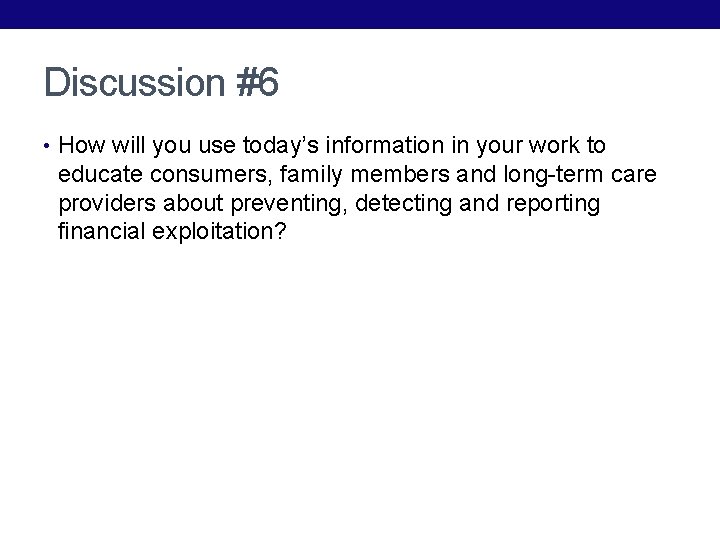 Discussion #6 • How will you use today’s information in your work to educate