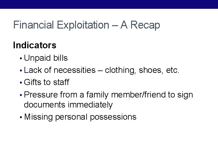 Financial Exploitation – A Recap Indicators • Unpaid bills • Lack of necessities –