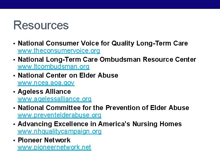 Resources • National Consumer Voice for Quality Long-Term Care • • • www. theconsumervoice.