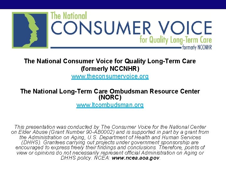 The National Consumer Voice for Quality Long-Term Care (formerly NCCNHR) www. theconsumervoice. org The