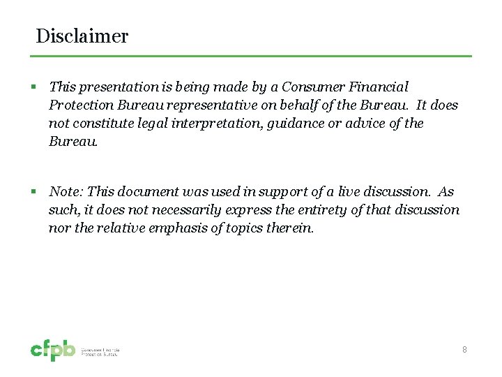 Disclaimer § This presentation is being made by a Consumer Financial Protection Bureau representative