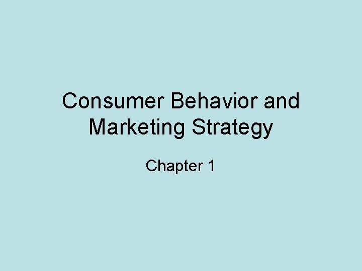 Consumer Behavior and Marketing Strategy Chapter 1 Consumer
